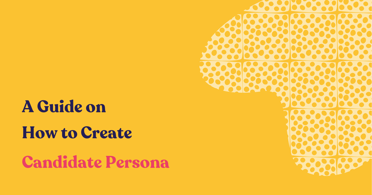 A Guide on How to Create Candidate Persona